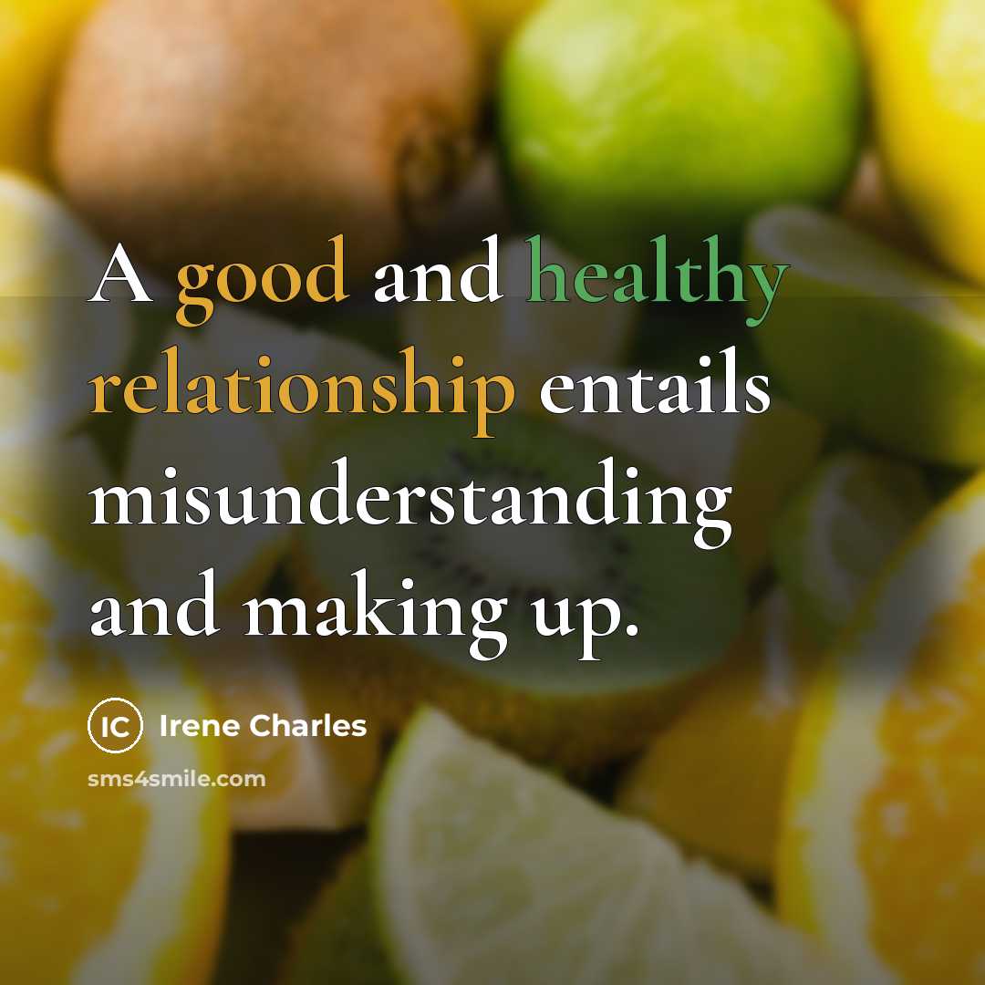 “A good and healthy relationship entails misunderstanding and making up.” quote by Irene Charles