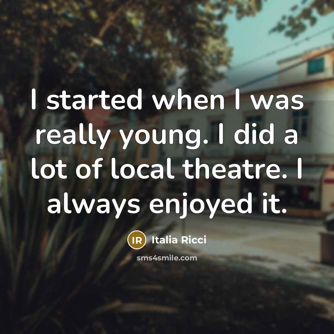 “I started when I was really young. I did a…” quote by Italia Ricci