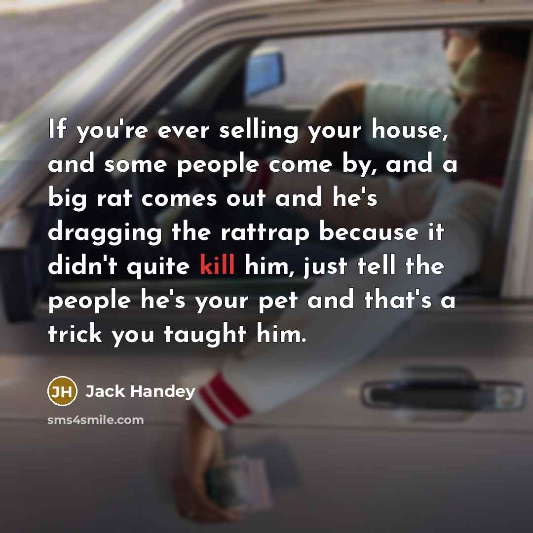 “If you're ever selling your house, and some people come…” quote by Jack Handey