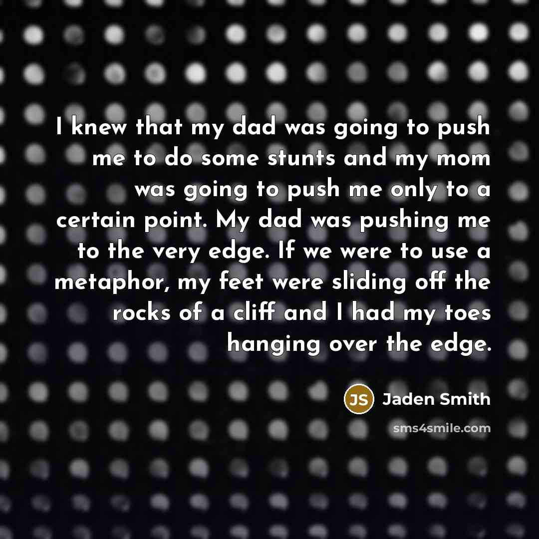 “I knew that my dad was going to push me…” quote by Jaden Smith