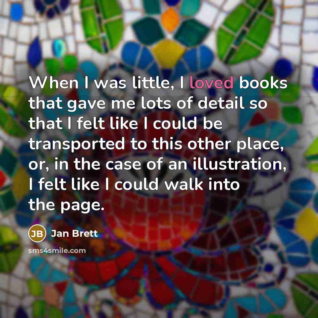 “When I was little, I loved books that gave me…” quote by Jan Brett