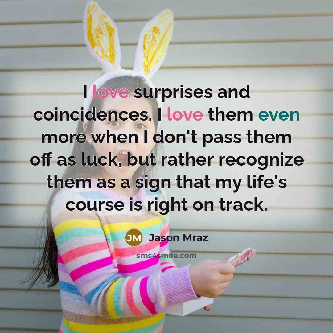 “I love surprises and coincidences. I love them even more…” quote by Jason Mraz