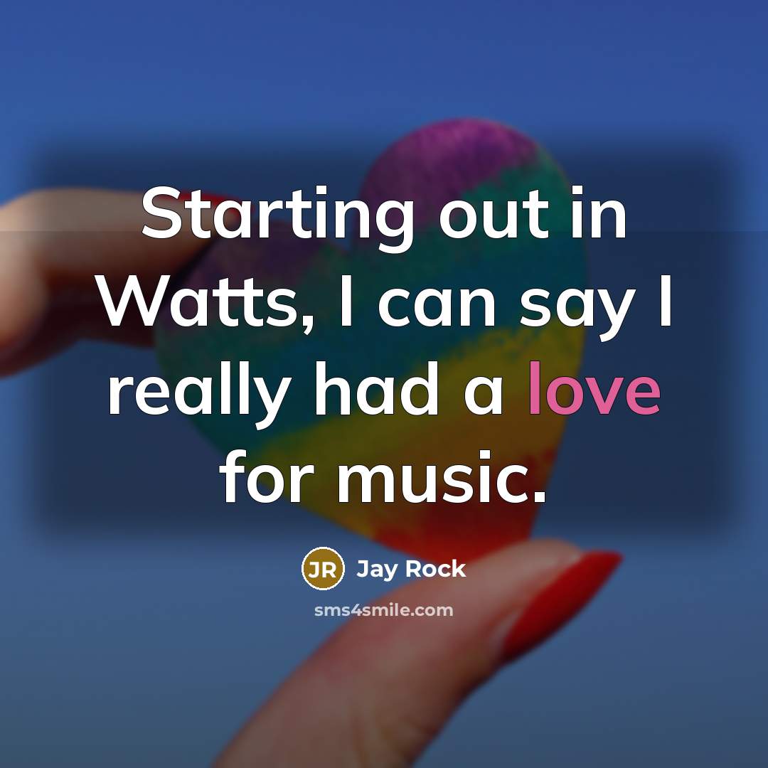 “Starting out in Watts, I can say I really had…” quote by Jay Rock