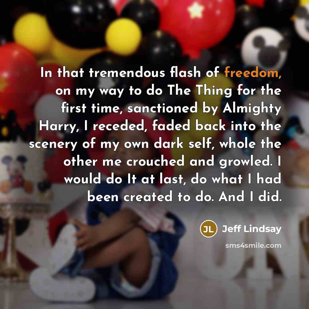 “In that tremendous flash of freedom, on my way to…” quote by Jeff Lindsay