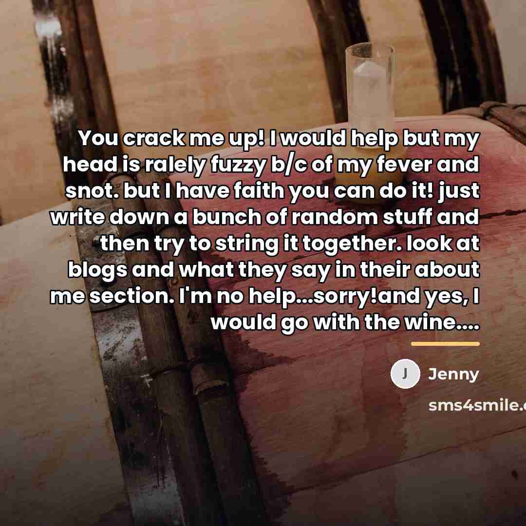 “You crack me up! I would help but my head…” quote by Jenny