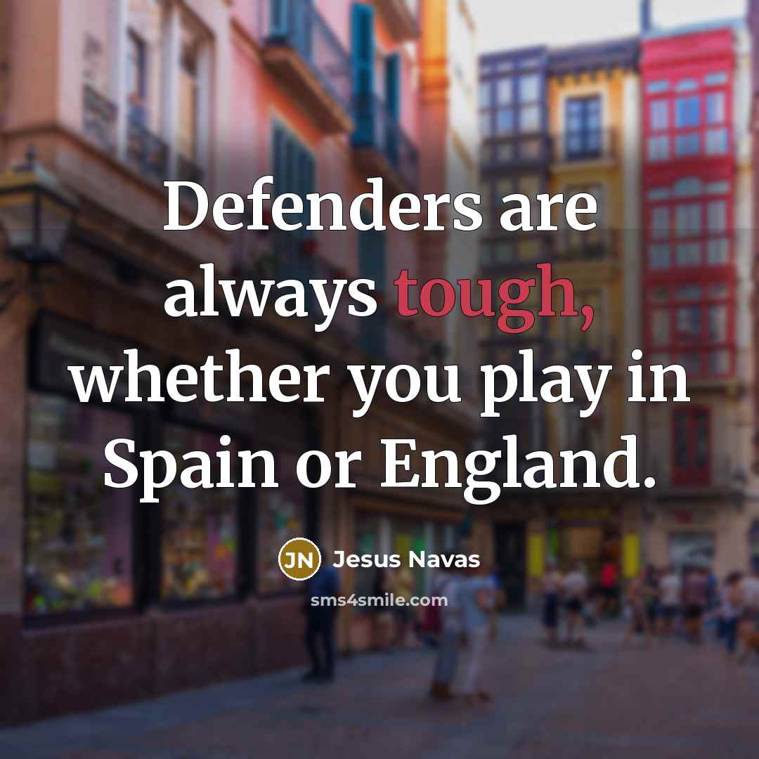 “Defenders are always tough, whether you play in Spain or…” quote by Jesus Navas