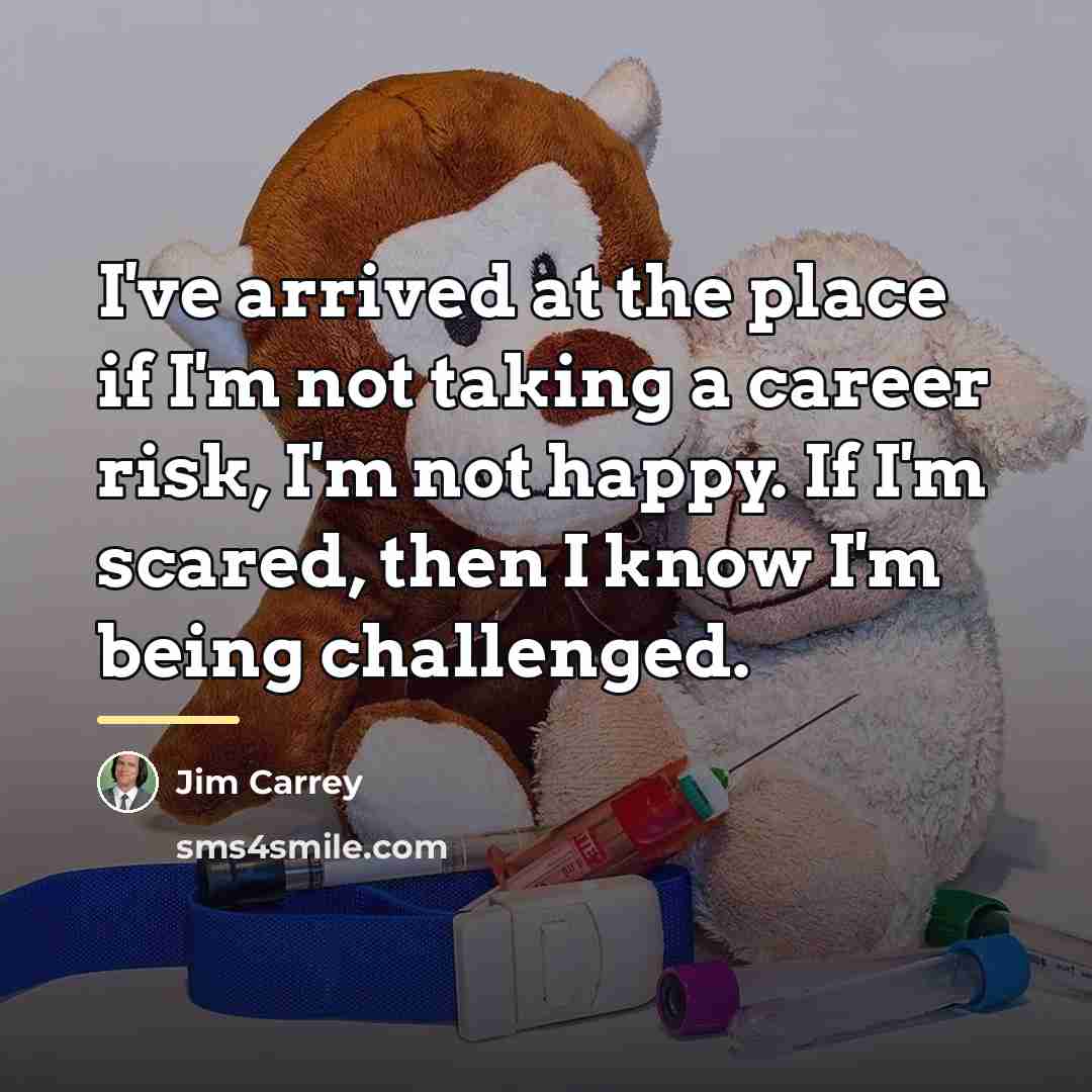 “I've arrived at the place if I'm not taking a…” quote by Jim Carrey