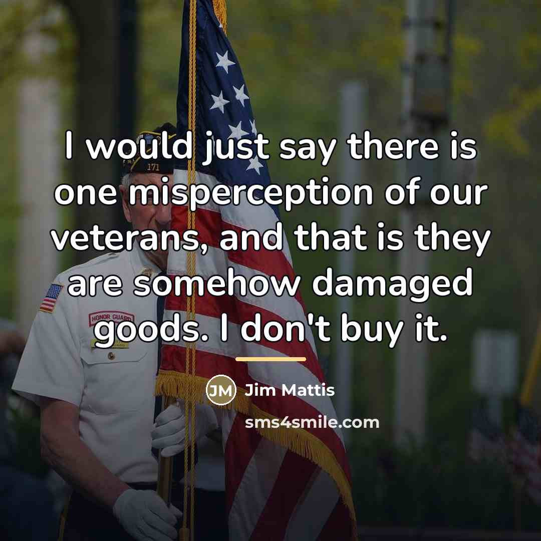 “I would just say there is one misperception of our…” quote by Jim Mattis