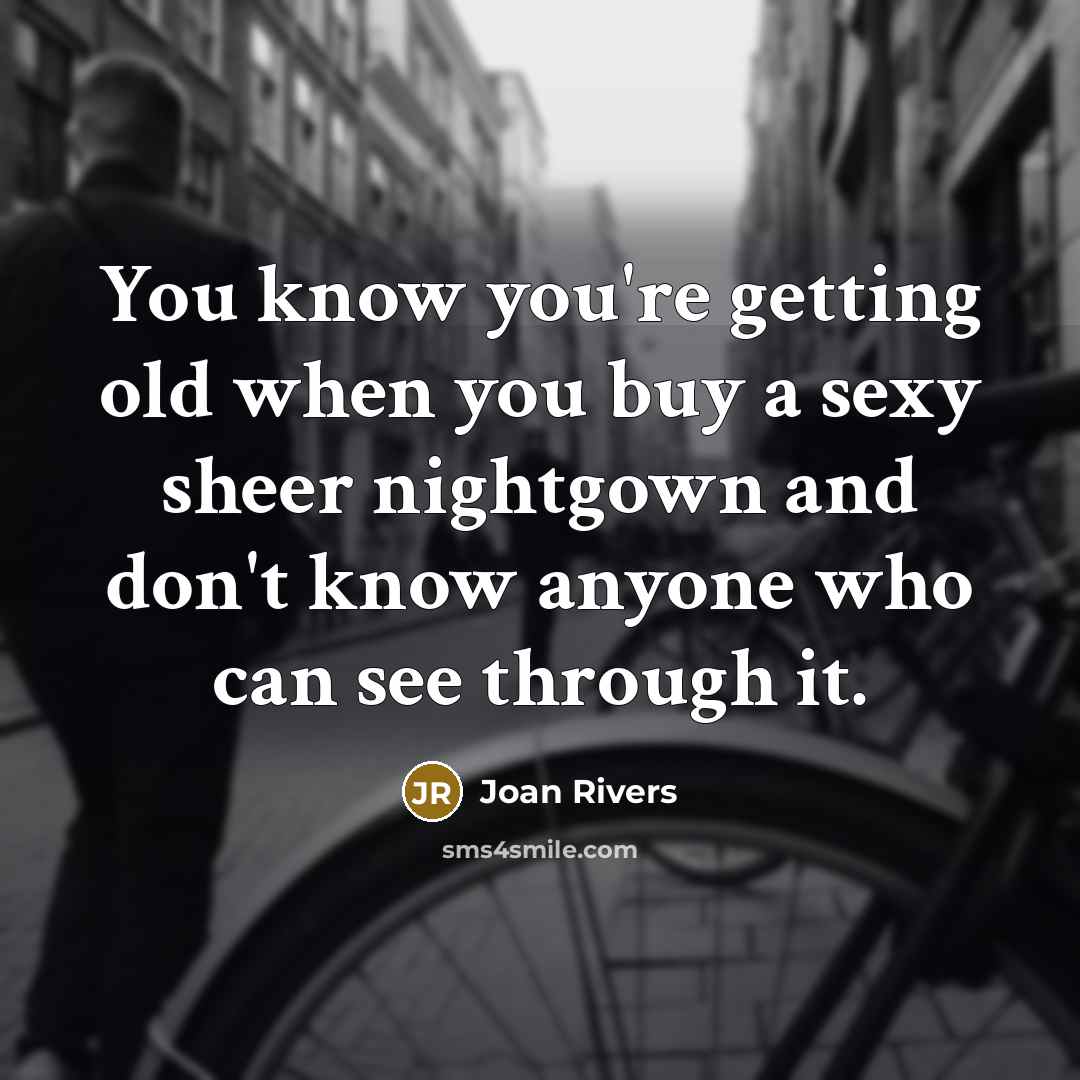 “You know you're getting old when you buy a sexy…” quote by Joan Rivers