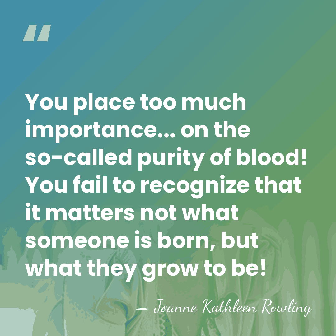 You place too much importance... on the so-called purity of blood! You&hellip; - Joanne Kathleen Rowling