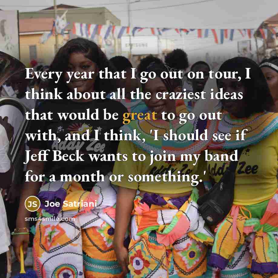 “Every year that I go out on tour, I think…” quote by Joe Satriani