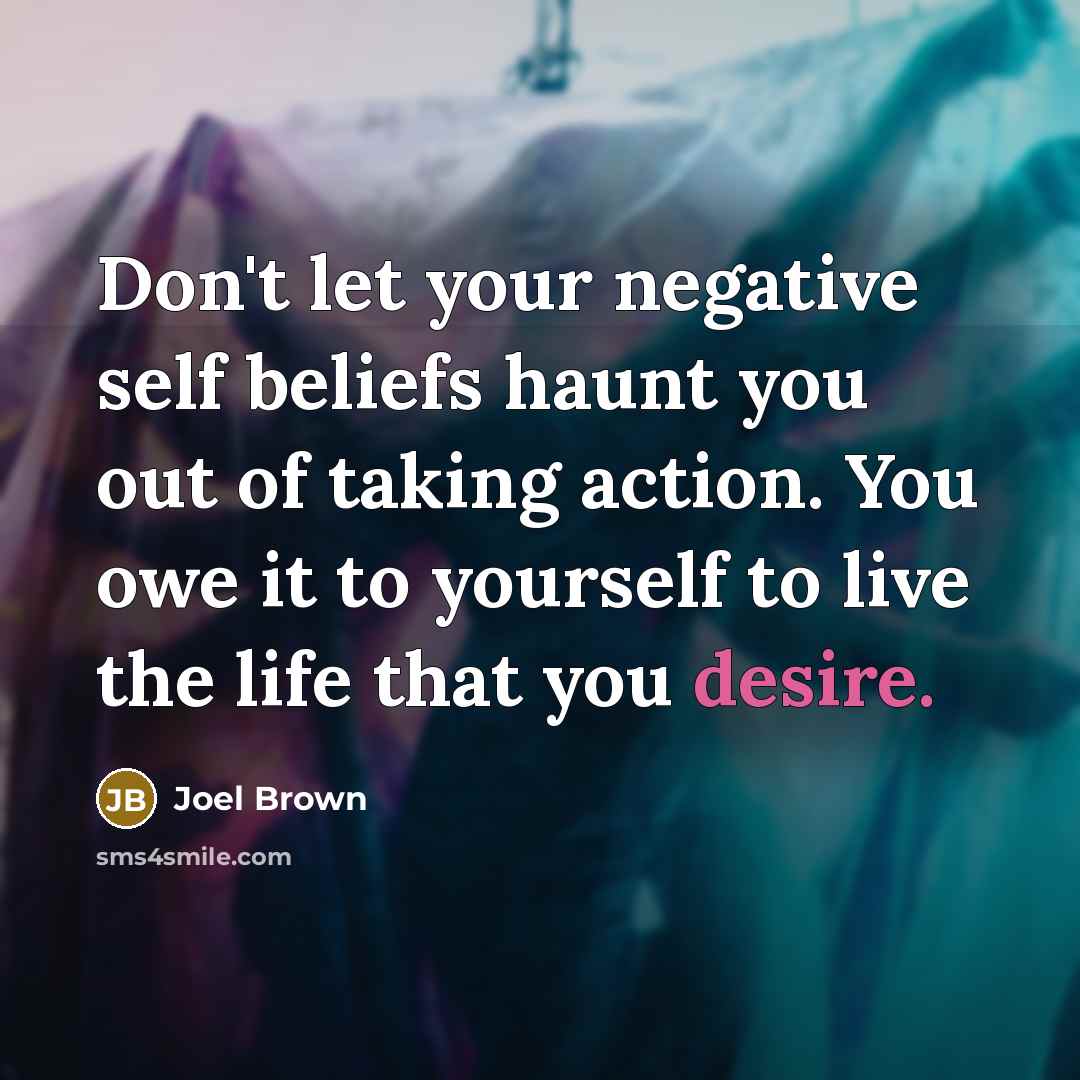 “Don't let your negative self beliefs haunt you out of…” quote by Joel Brown