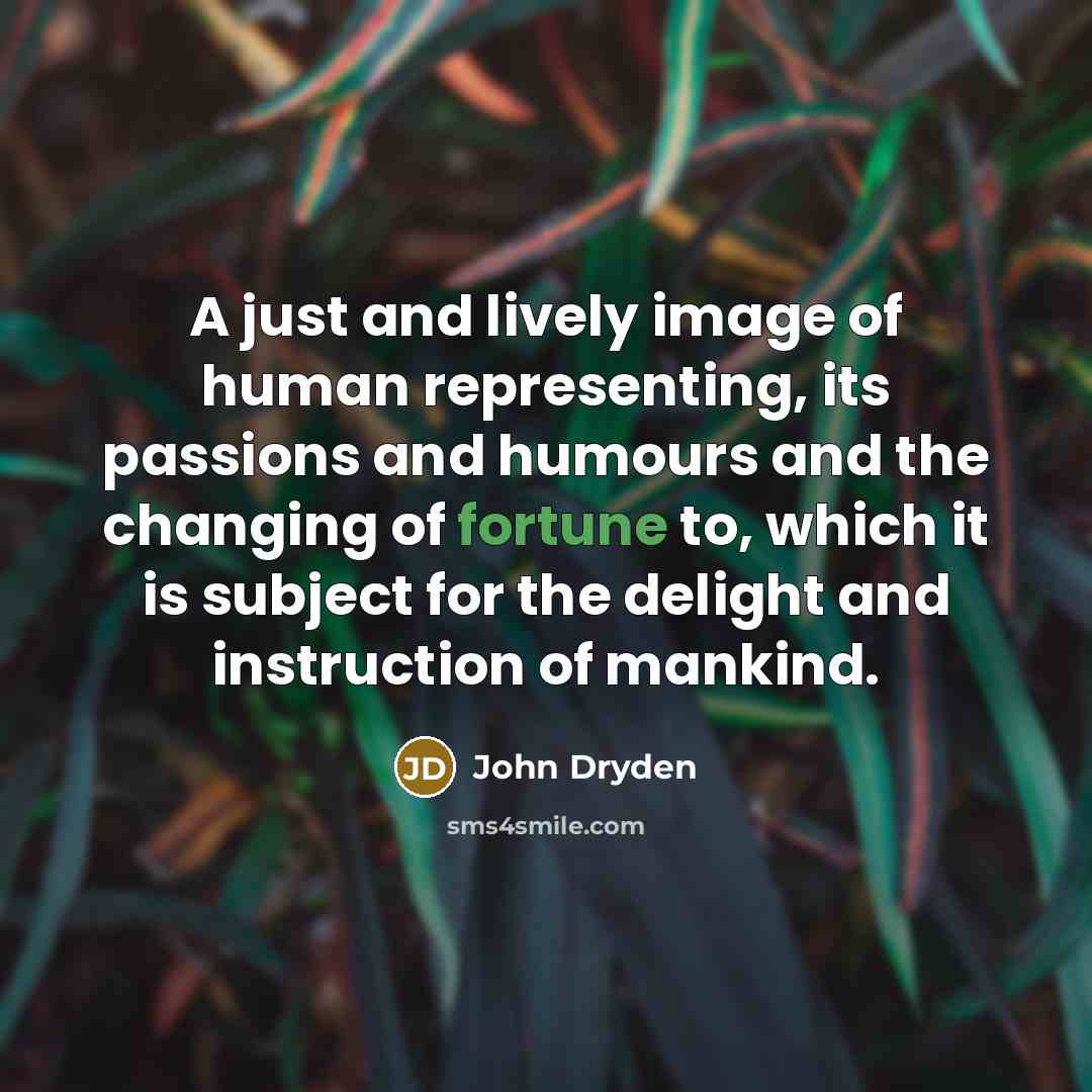 “A just and lively image of human representing, its passions…” quote by John Dryden