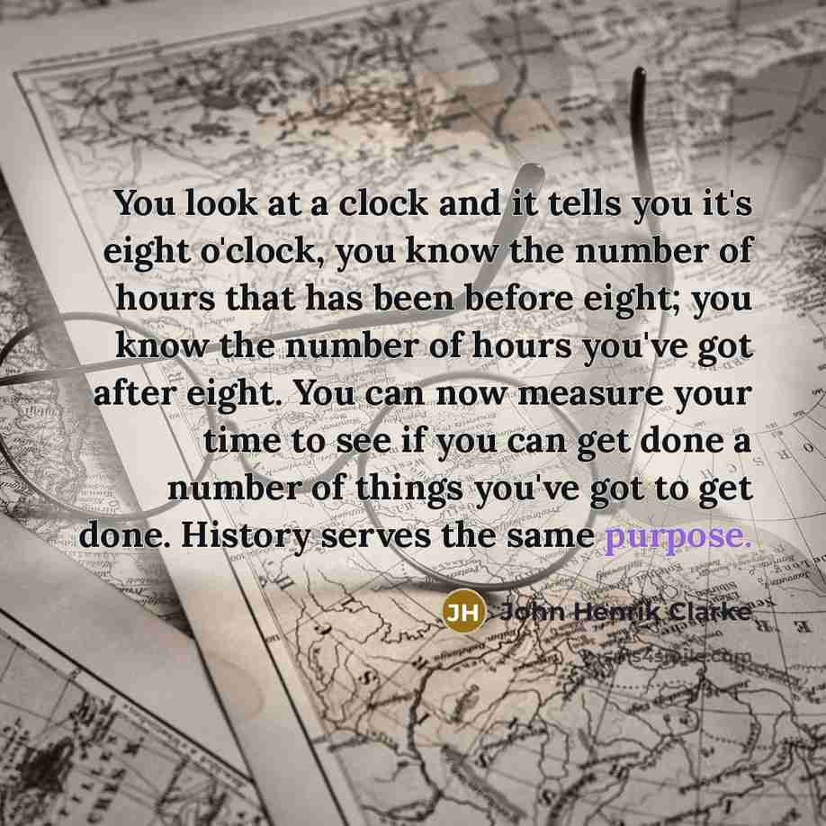“You look at a clock and it tells you it's…” quote by John Henrik Clarke