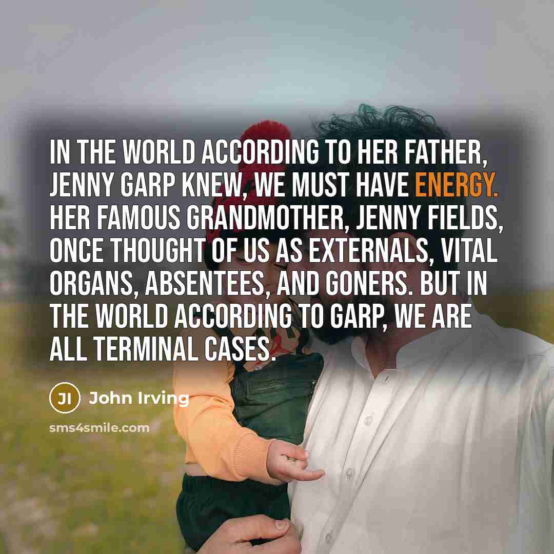 “In the world according to her father, Jenny Garp knew,…” quote by John Irving