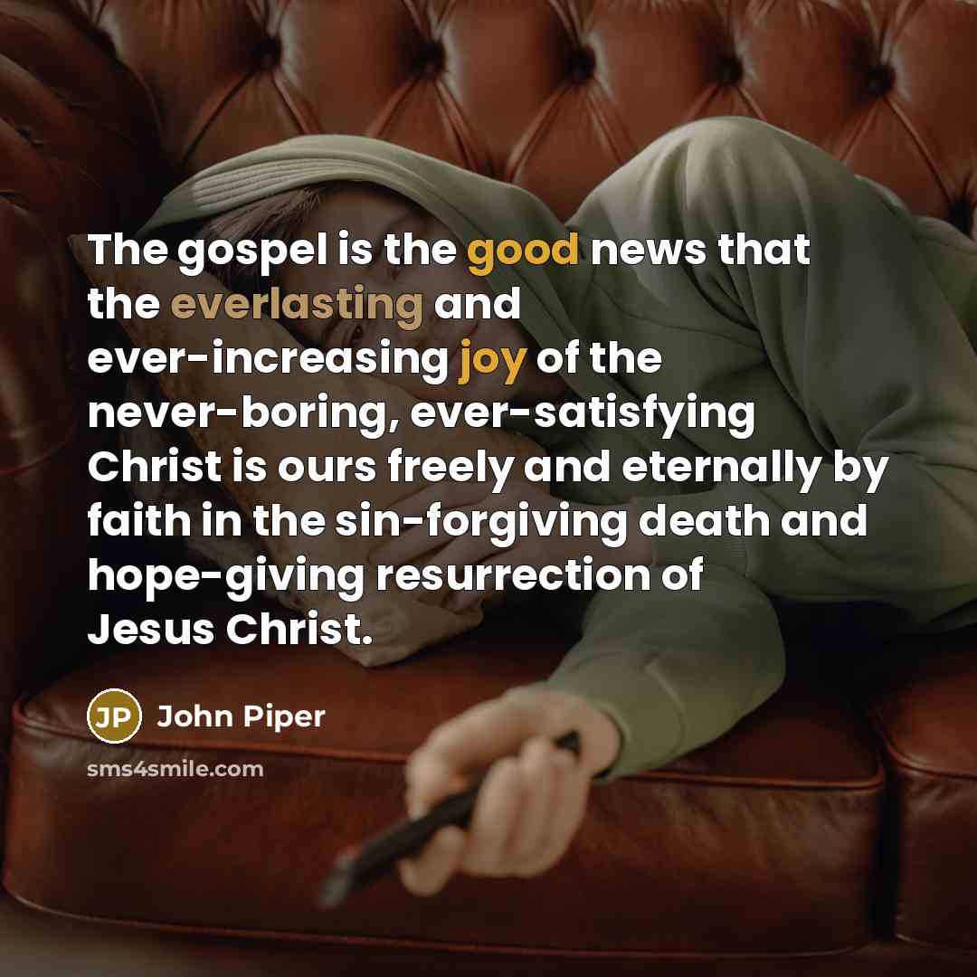 “The gospel is the good news that the everlasting and…” quote by John Piper