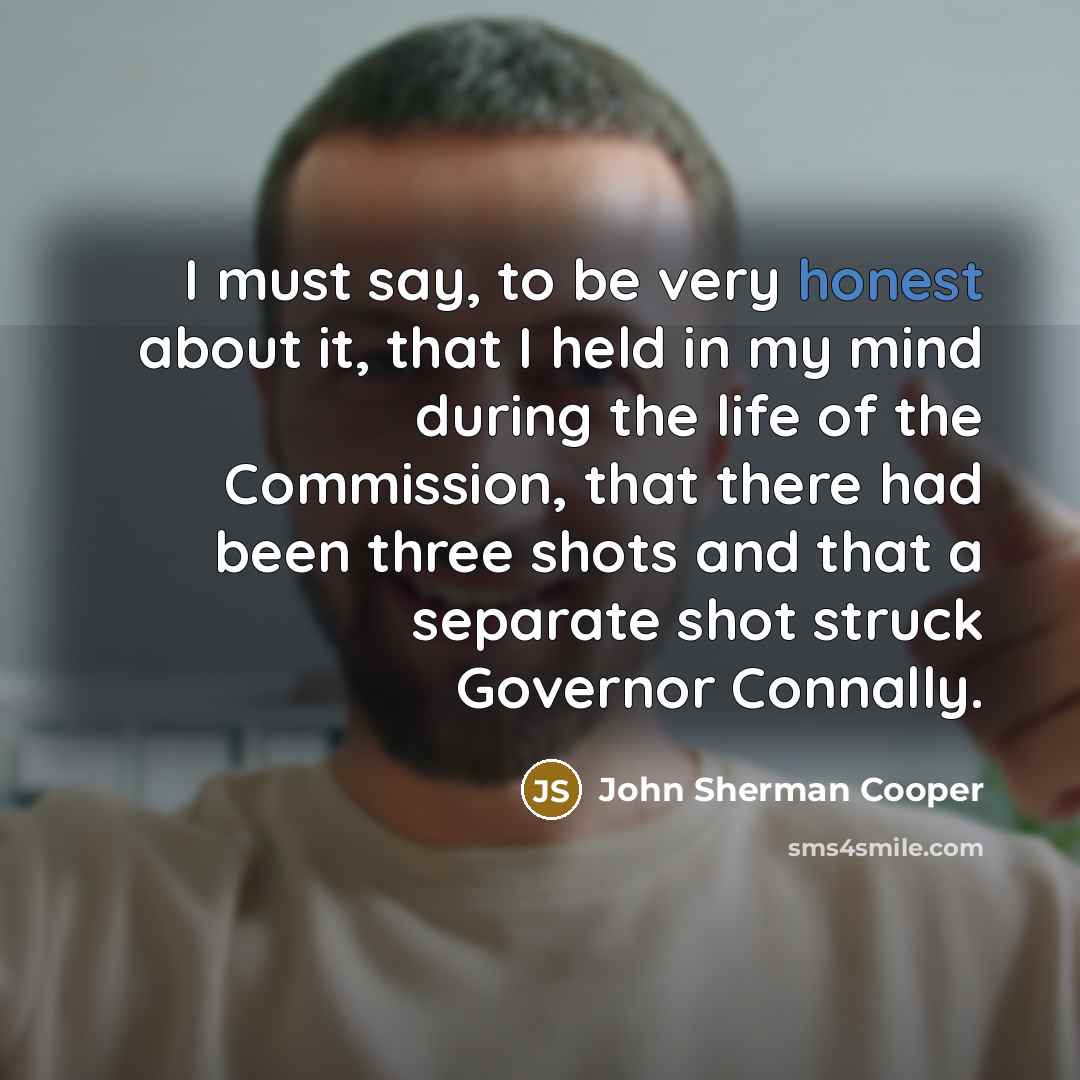 “I must say, to be very honest about it, that…” quote by John Sherman Cooper