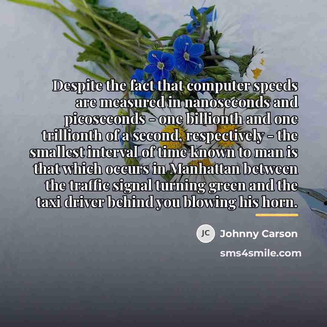 “Despite the fact that computer speeds are measured in nanoseconds…” quote by Johnny Carson