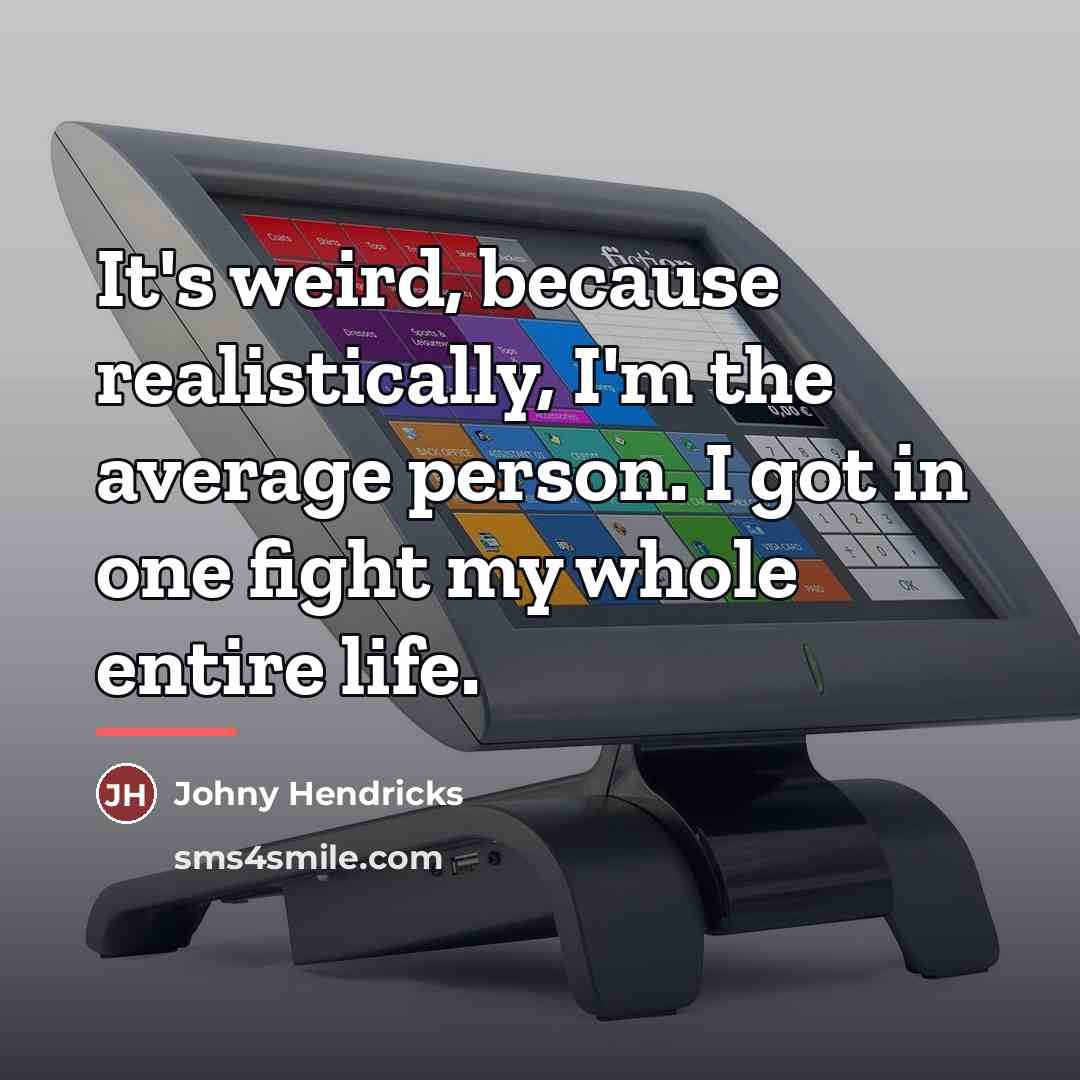 “It's weird, because realistically, I'm the average person. I got…” quote by Johny Hendricks