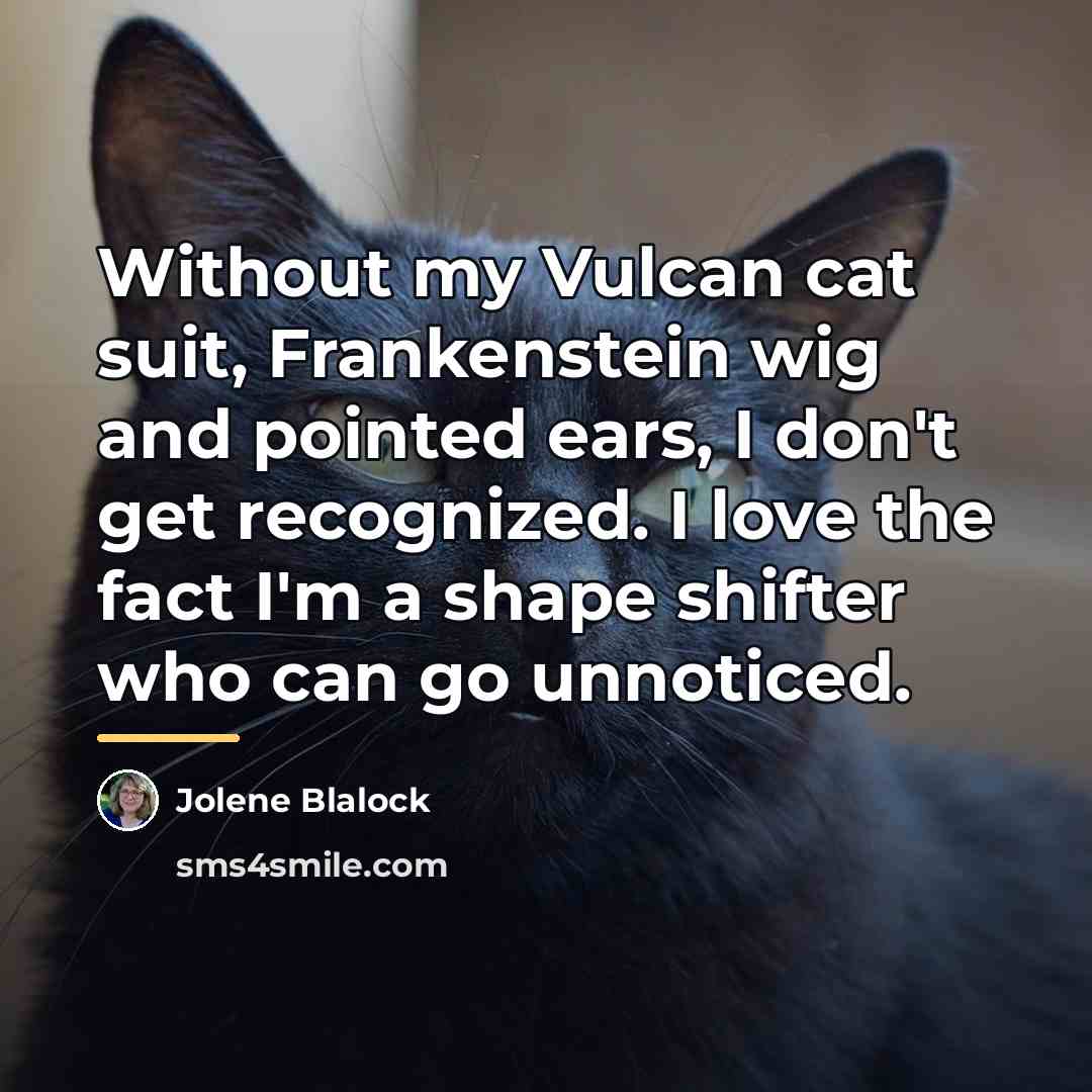 “Without my Vulcan cat suit, Frankenstein wig and pointed ears,…” quote by Jolene Blalock