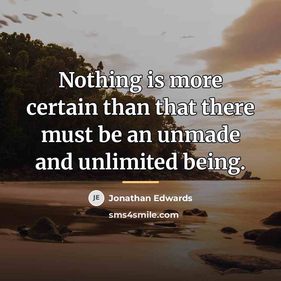 “Nothing is more certain than that there must be an…” quote by Jonathan Edwards