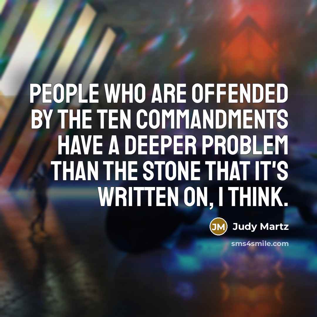 “People who are offended by the Ten Commandments have a…” quote by Judy Martz