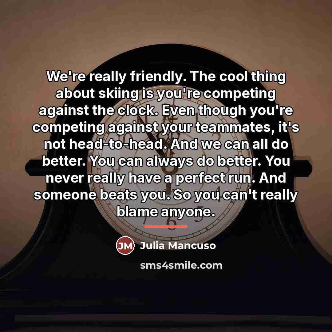 “We're really friendly. The cool thing about skiing is you're…” quote by Julia Mancuso