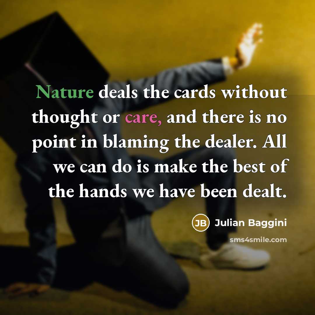 “Nature deals the cards without thought or care, and there…” quote by Julian Baggini