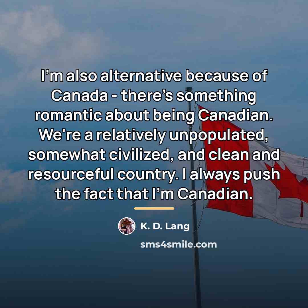 “I'm also alternative because of Canada - there's something romantic…” quote by K. D. Lang