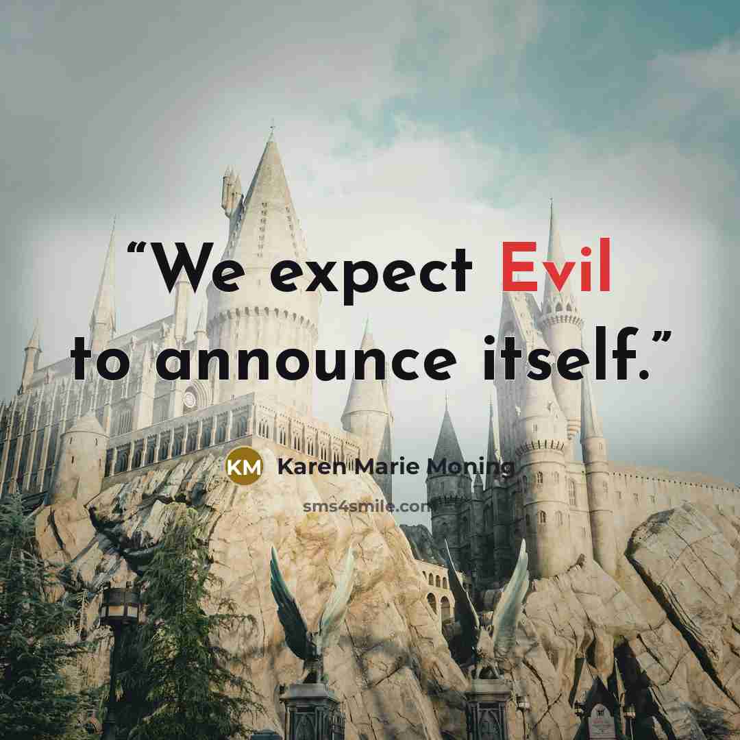 “We expect Evil to announce itself.” quote by Karen Marie Moning
