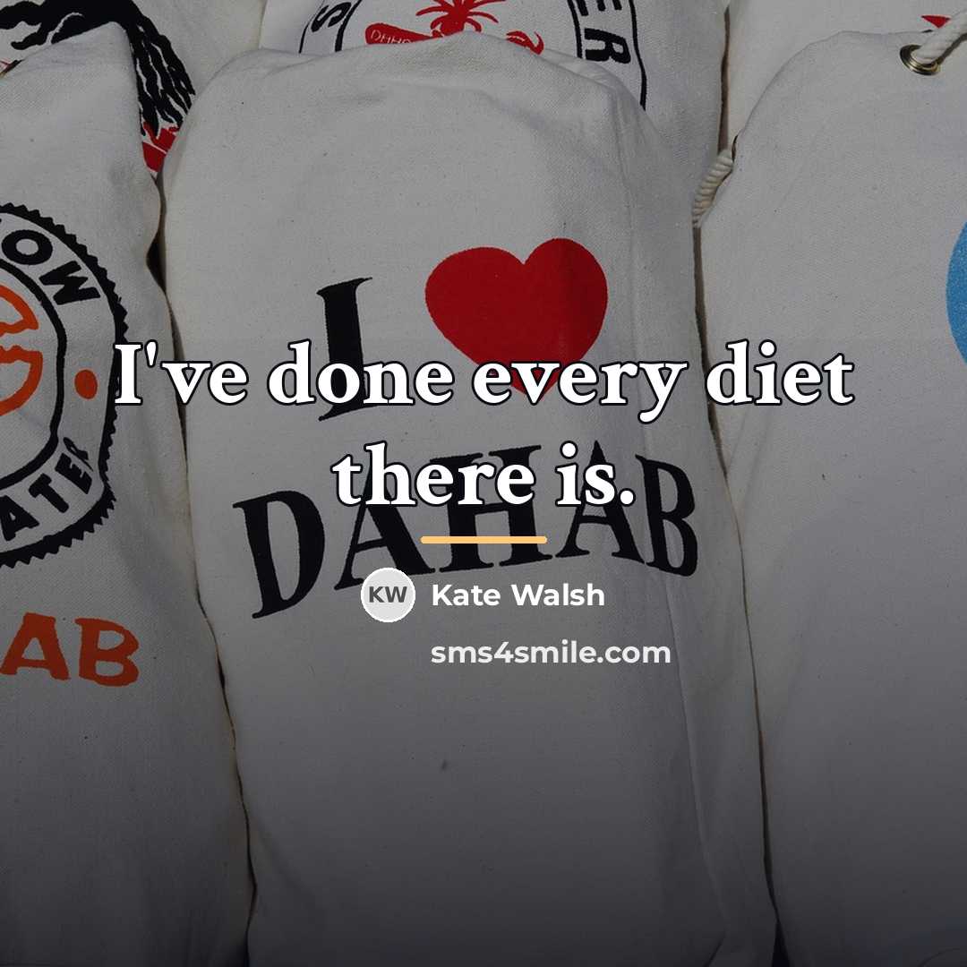 “I've done every diet there is.…” quote by Kate Walsh