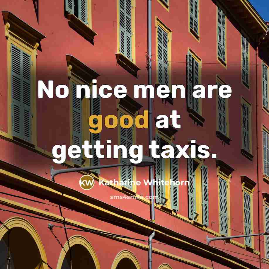 “No nice men are good at getting taxis.…” quote by Katharine Whitehorn