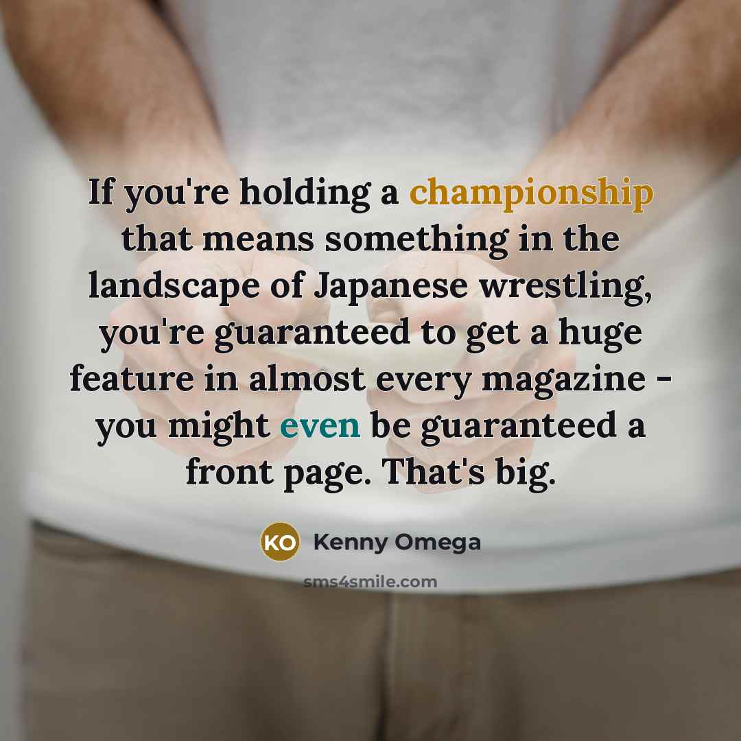 “If you're holding a championship that means something in the…” quote by Kenny Omega