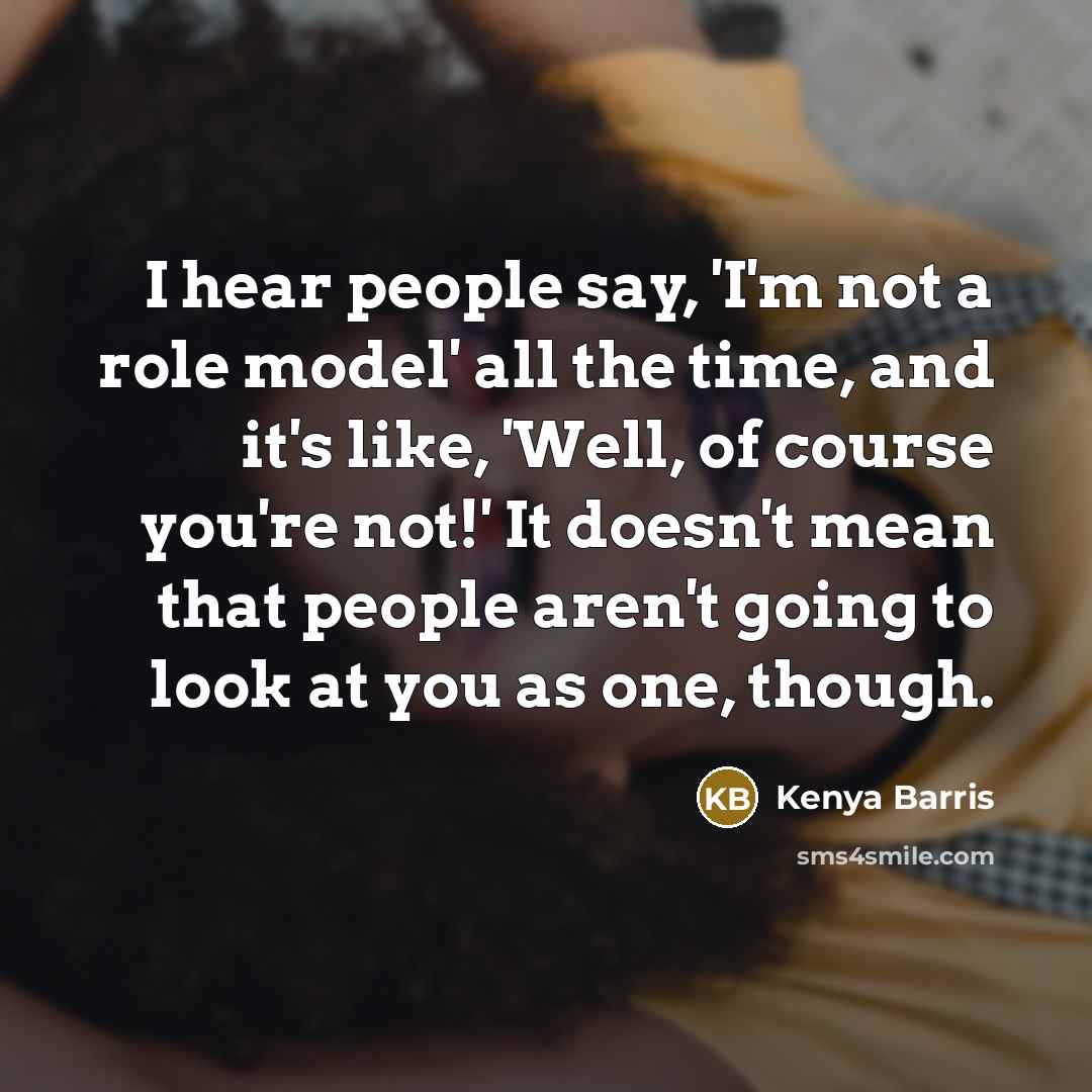“I hear people say, 'I'm not a role model' all…” quote by Kenya Barris