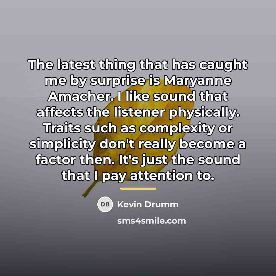 “The latest thing that has caught me by surprise is…” quote by Kevin Drumm