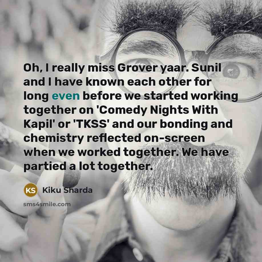 “Oh, I really miss Grover yaar. Sunil and I have…” quote by Kiku Sharda