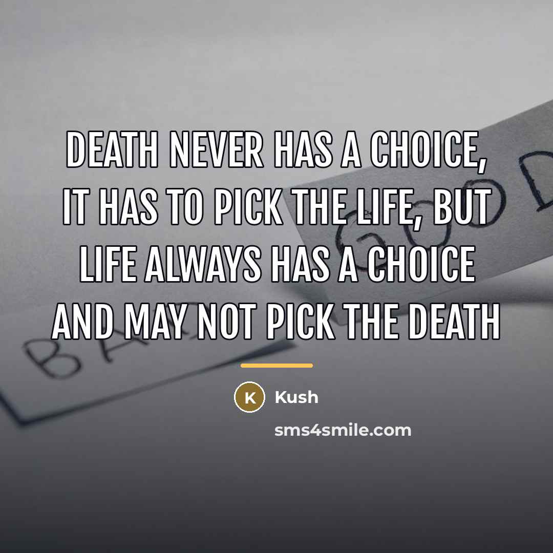 “Death never has a choice, It has to pick the…” quote by Kush