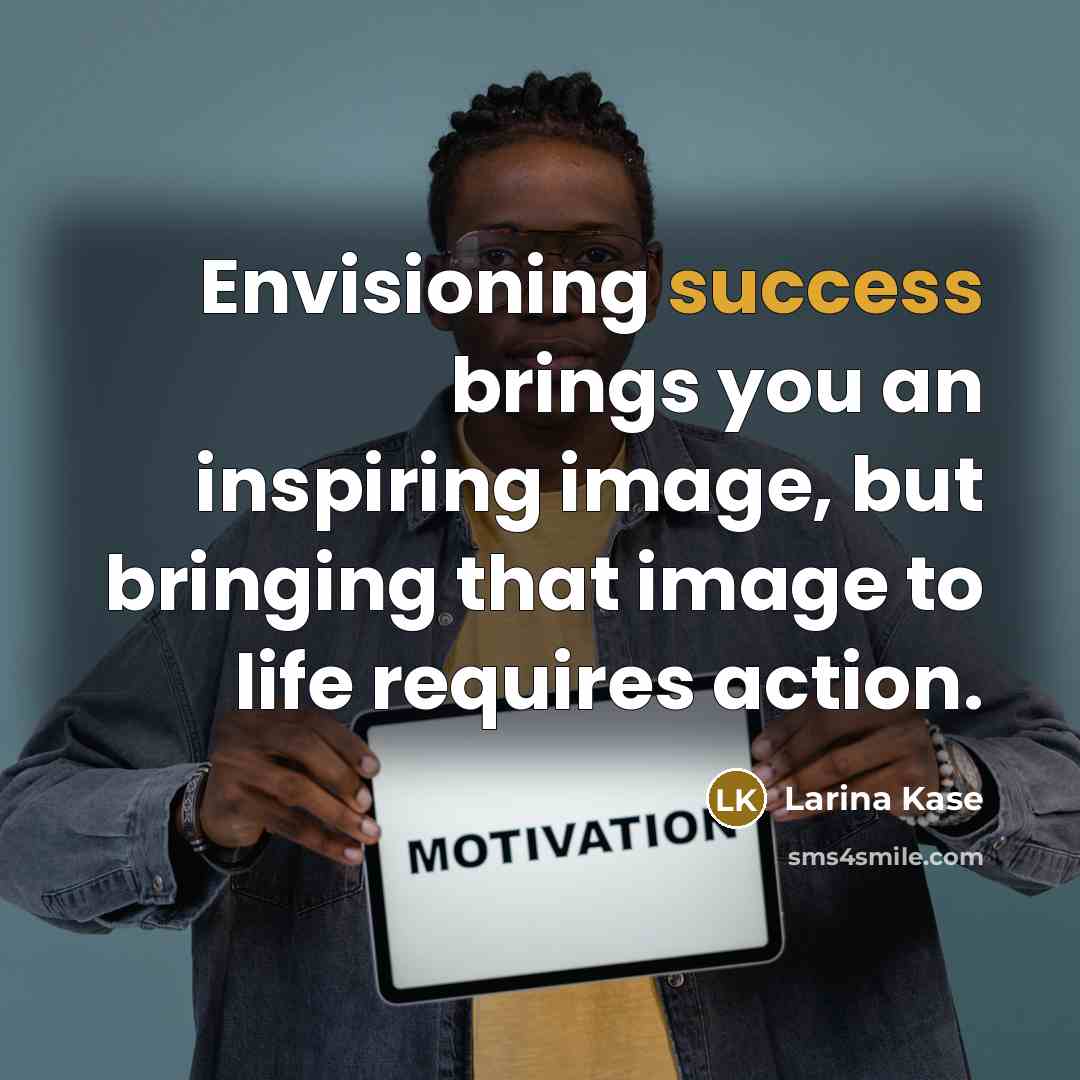 “Envisioning success brings you an inspiring image, but bringing that…” quote by Larina Kase