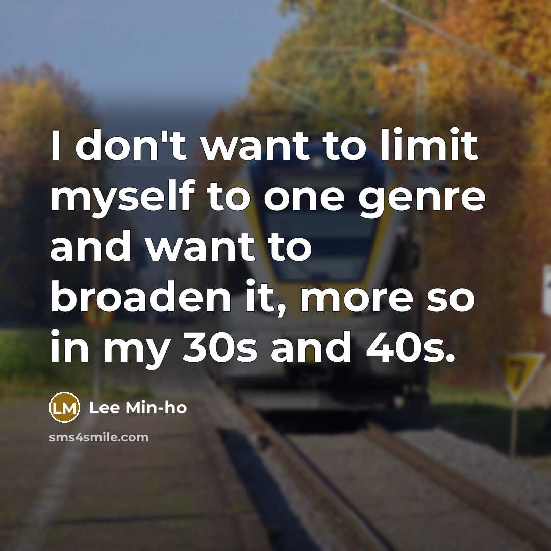 “I don't want to limit myself to one genre and…” quote by Lee Min-ho