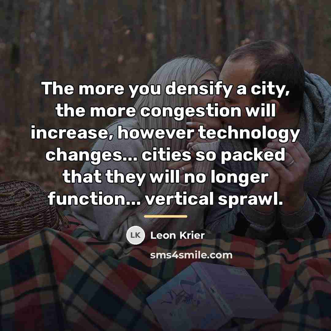 “The more you densify a city, the more congestion will…” quote by Leon Krier