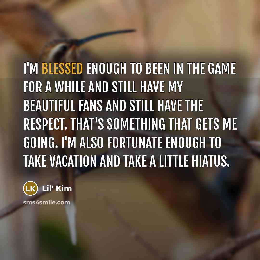 “I'm blessed enough to been in the game for a…” quote by Lil' Kim