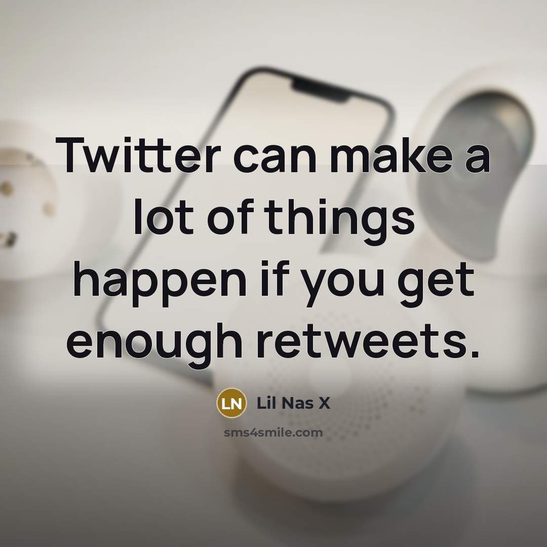 “Twitter can make a lot of things happen if you…” quote by Lil Nas X