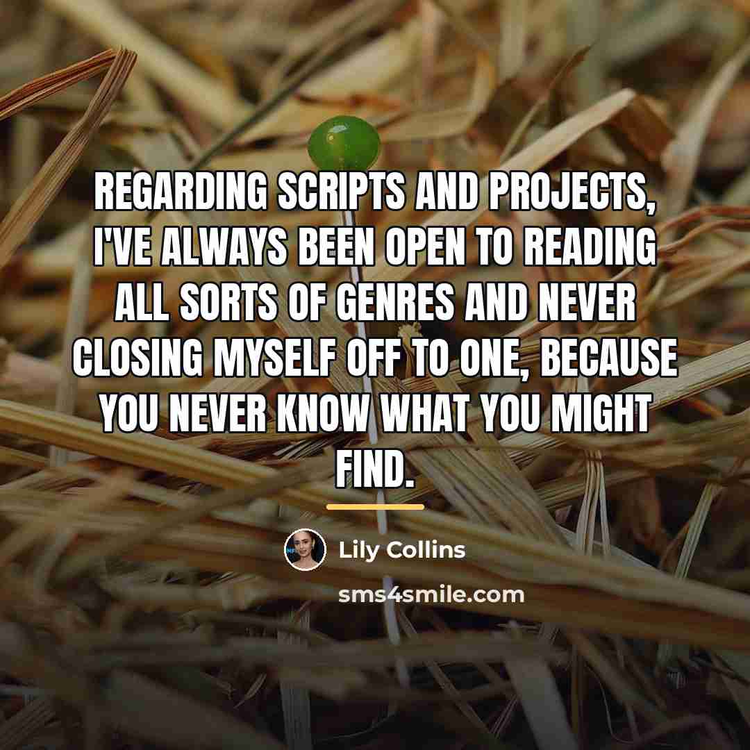 “Regarding scripts and projects, I've always been open to reading…” quote by Lily Collins