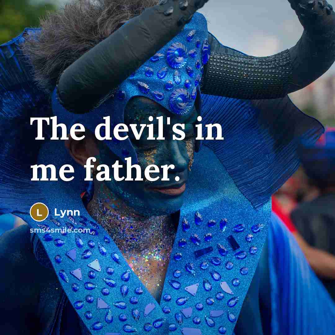 “The devil's in me father.” quote by Lynn