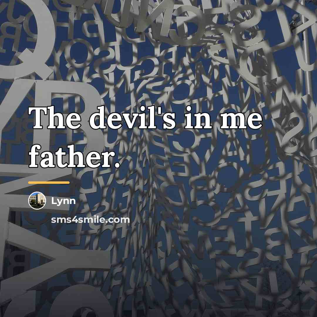 “The devil's in me father.…” quote by Lynn