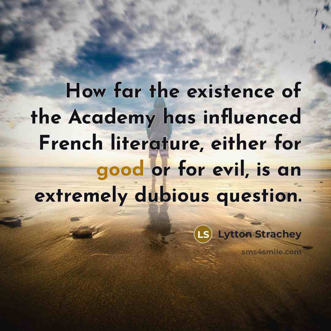 “How far the existence of the Academy has influenced French…” quote by Lytton Strachey