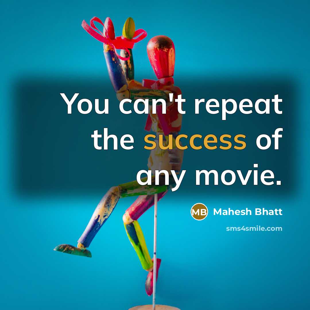 “You can't repeat the success of any movie.…” quote by Mahesh Bhatt