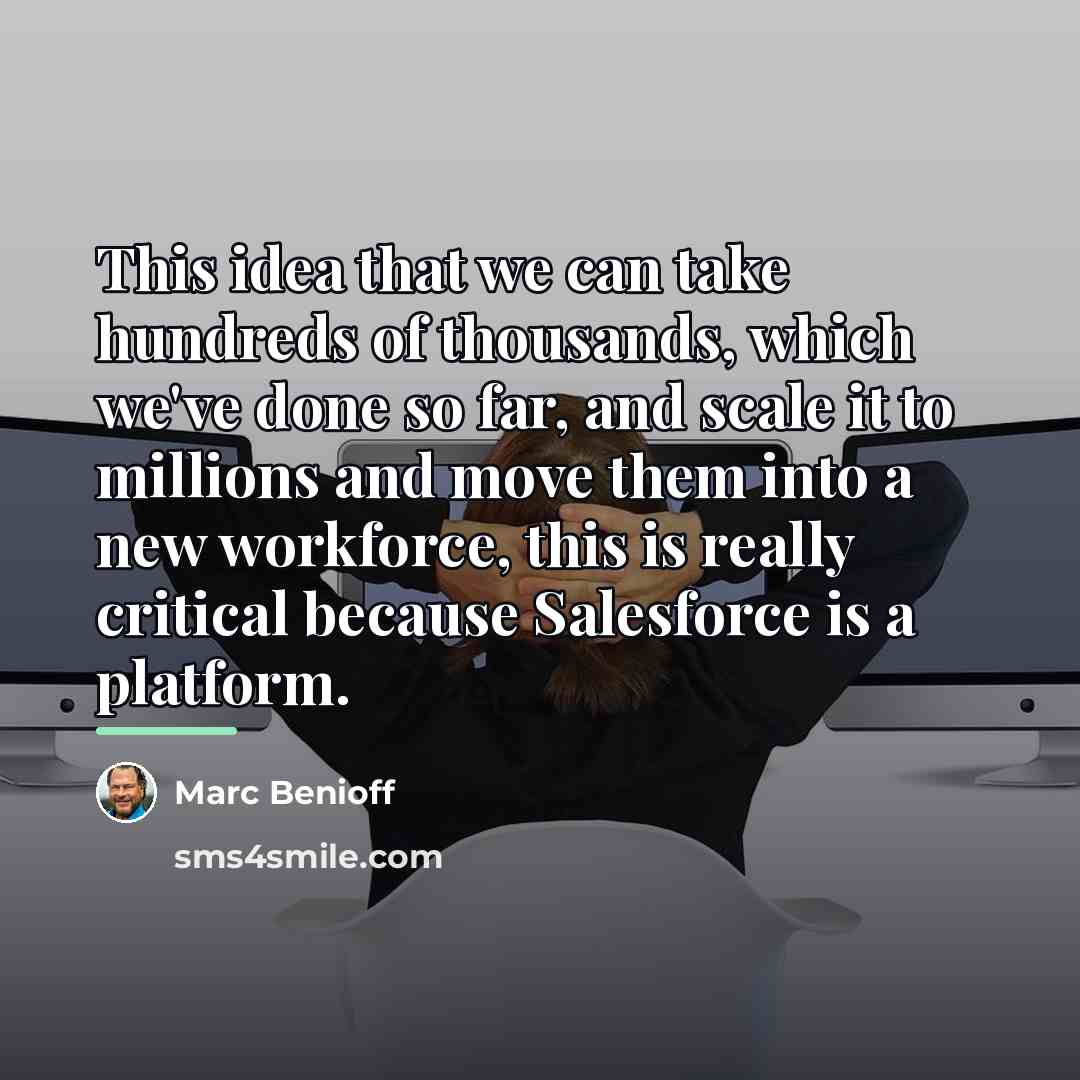 “This idea that we can take hundreds of thousands, which…” quote by Marc Benioff