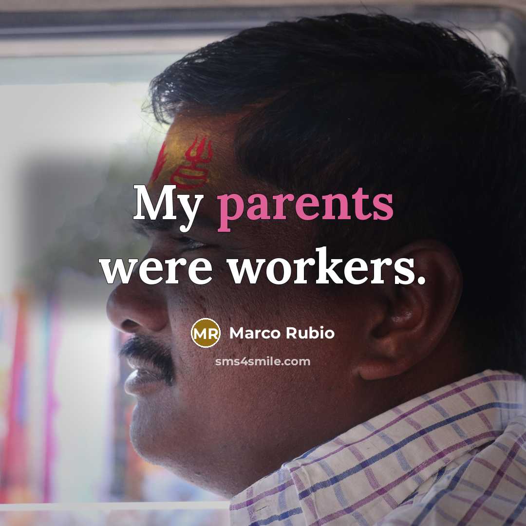 “My parents were workers.” quote by Marco Rubio