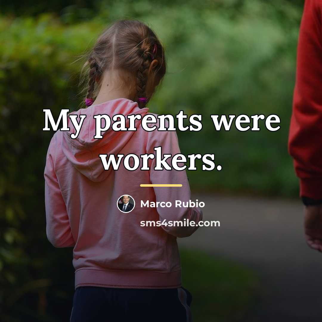 “My parents were workers.…” quote by Marco Rubio